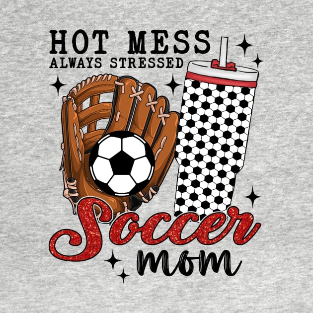 Hot Mess Always Stressed Soccer Mom by Jenna Lyannion